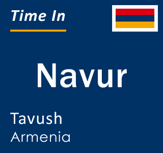 Current local time in Navur, Tavush, Armenia
