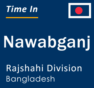 Current local time in Nawabganj, Rajshahi Division, Bangladesh