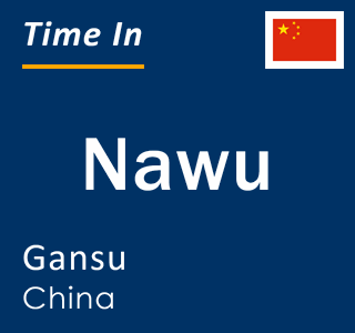 Current local time in Nawu, Gansu, China