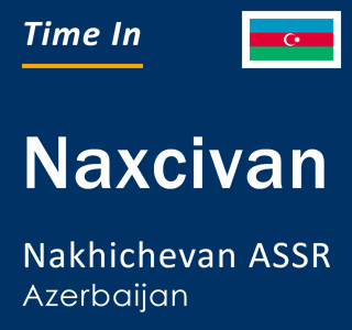 Current local time in Naxcivan, Nakhichevan ASSR, Azerbaijan