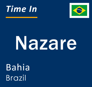 Current local time in Nazare, Bahia, Brazil