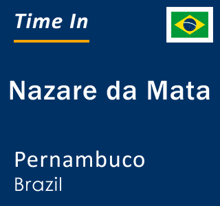 Current local time in Nazare da Mata, Pernambuco, Brazil