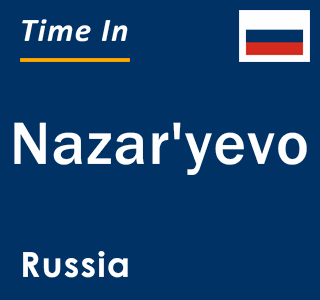 Current local time in Nazar'yevo, Russia