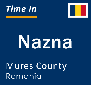 Current local time in Nazna, Mures County, Romania