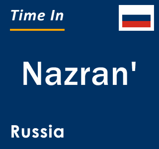 Current local time in Nazran', Russia