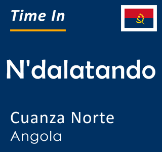Current local time in N'dalatando, Cuanza Norte, Angola