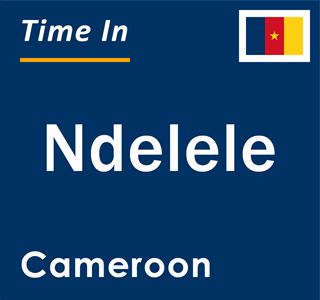 Current local time in Ndelele, Cameroon