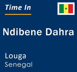 Current local time in Ndibene Dahra, Louga, Senegal