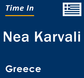 Current local time in Nea Karvali, Greece