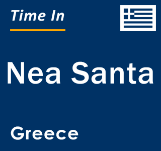 Current local time in Nea Santa, Greece