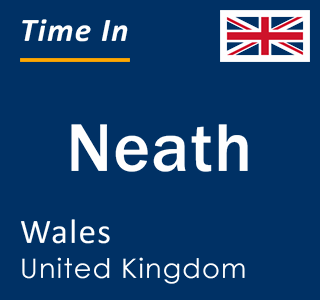 Current time in Neath, Wales, United Kingdom