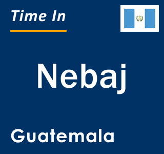 Current local time in Nebaj, Guatemala