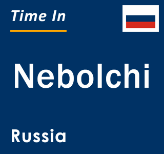 Current local time in Nebolchi, Russia