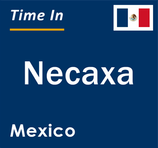 Current local time in Necaxa, Mexico