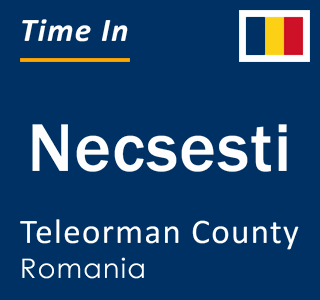 Current local time in Necsesti, Teleorman County, Romania