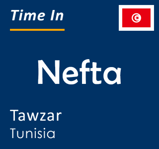 Current time in Nefta, Tawzar, Tunisia