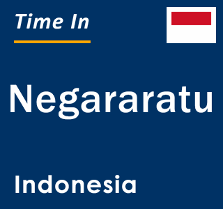 Current local time in Negararatu, Indonesia