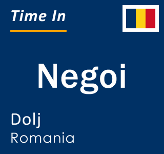 Current local time in Negoi, Dolj, Romania