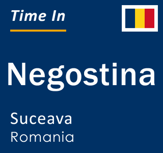 Current local time in Negostina, Suceava, Romania