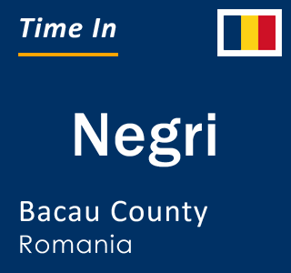 Current local time in Negri, Bacau County, Romania