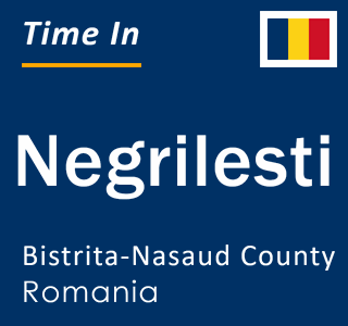 Current local time in Negrilesti, Bistrita-Nasaud County, Romania