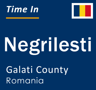 Current local time in Negrilesti, Galati County, Romania