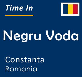 Current local time in Negru Voda, Constanta, Romania