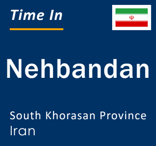 Current local time in Nehbandan, South Khorasan Province, Iran