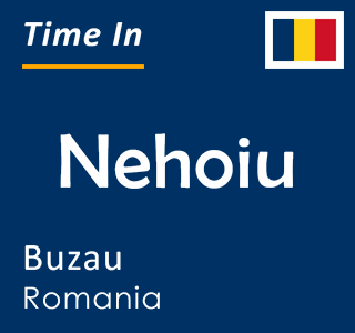 Current local time in Nehoiu, Buzau, Romania