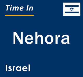 Current local time in Nehora, Israel