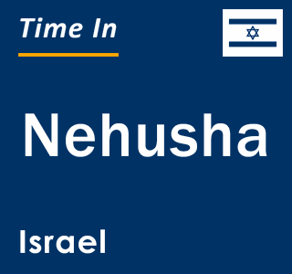 Current local time in Nehusha, Israel