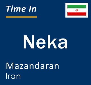 Current time in Neka, Mazandaran, Iran