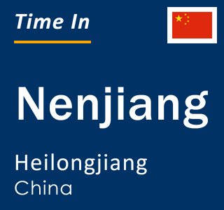 Current local time in Nenjiang, Heilongjiang, China