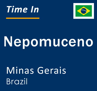 Current local time in Nepomuceno, Minas Gerais, Brazil