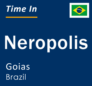 Current local time in Neropolis, Goias, Brazil
