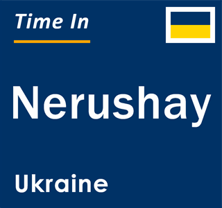 Current local time in Nerushay, Ukraine