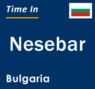 Current local time in Nesebar, Bulgaria