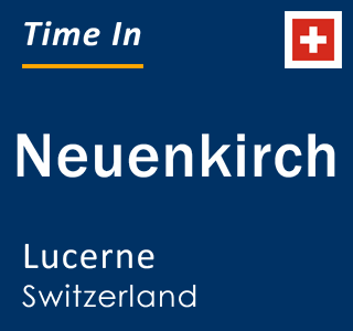 Current local time in Neuenkirch, Lucerne, Switzerland