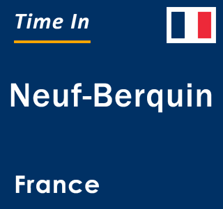 Current local time in Neuf-Berquin, France