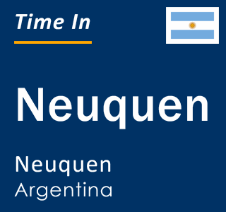 Current time in Neuquen, Neuquen, Argentina