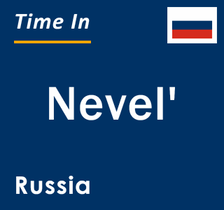 Current local time in Nevel', Russia