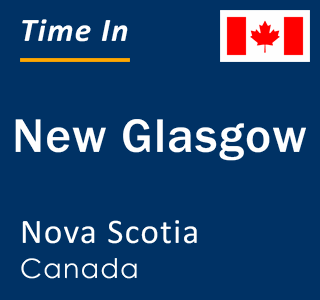 Current time in New Glasgow, Nova Scotia, Canada