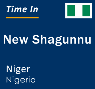 Current local time in New Shagunnu, Niger, Nigeria