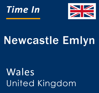 Current local time in Newcastle Emlyn, Wales, United Kingdom