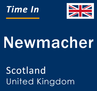 Current local time in Newmacher, Scotland, United Kingdom