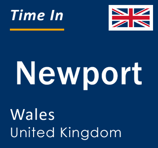 Current time in Newport, Wales, United Kingdom