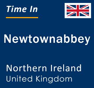 Current local time in Newtownabbey, Northern Ireland, United Kingdom