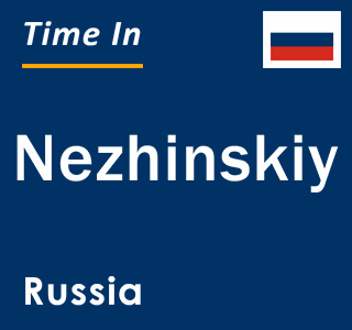 Current local time in Nezhinskiy, Russia