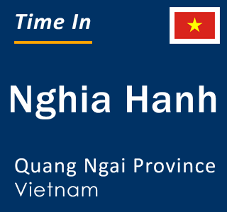Current local time in Nghia Hanh, Quang Ngai Province, Vietnam