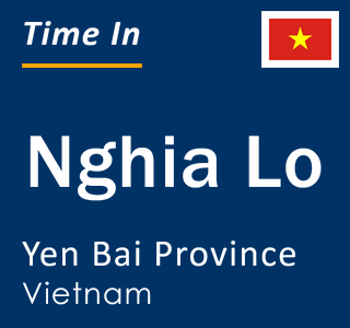 Current local time in Nghia Lo, Yen Bai Province, Vietnam